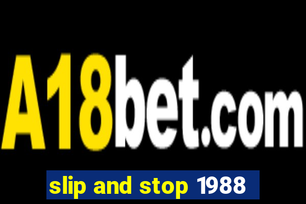 slip and stop 1988
